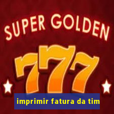 imprimir fatura da tim